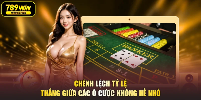 Chênh lệch tỷ lệ thắng giữa các ô cược không hề nhỏ