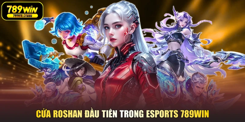 Cửa Roshan đầu tiên trong esports 789WIN