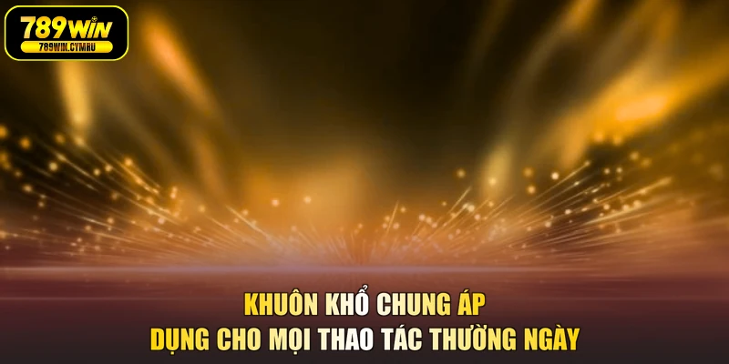 Khuôn khổ chung áp dụng cho mọi thao tác thường ngày