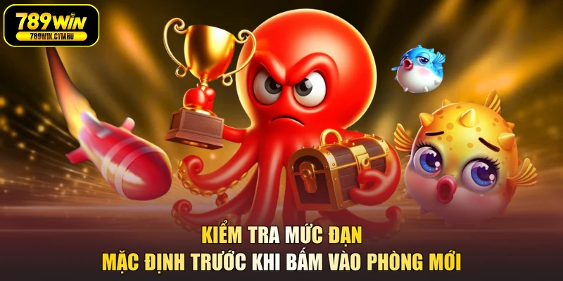 Kiểm tra mức đạn mặc định trước khi bấm vào phòng mới