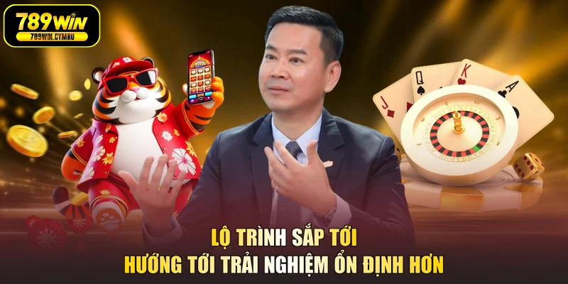 Lộ trình sắp tới hướng tới trải nghiệm ổn định hơn