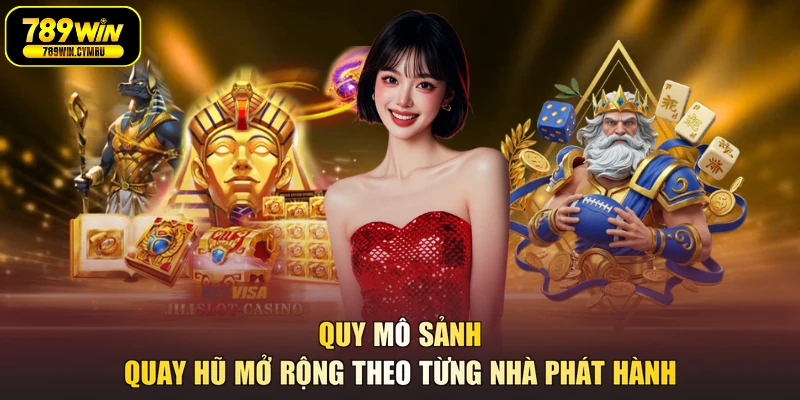 Quy mô sảnh quay hũ mở rộng theo từng nhà phát hành