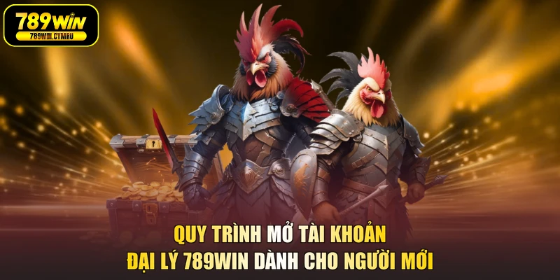 Quy trình mở tài khoản đại lý 789WIN dành cho người mới