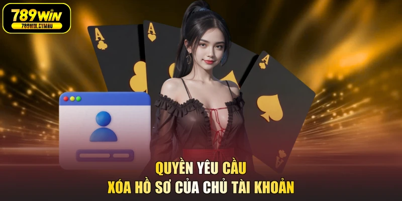 Quyền yêu cầu xóa hồ sơ của chủ tài khoản